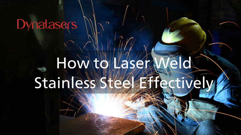[Ultimate Guide] How to Laser Weld Stainless Steel Effectively