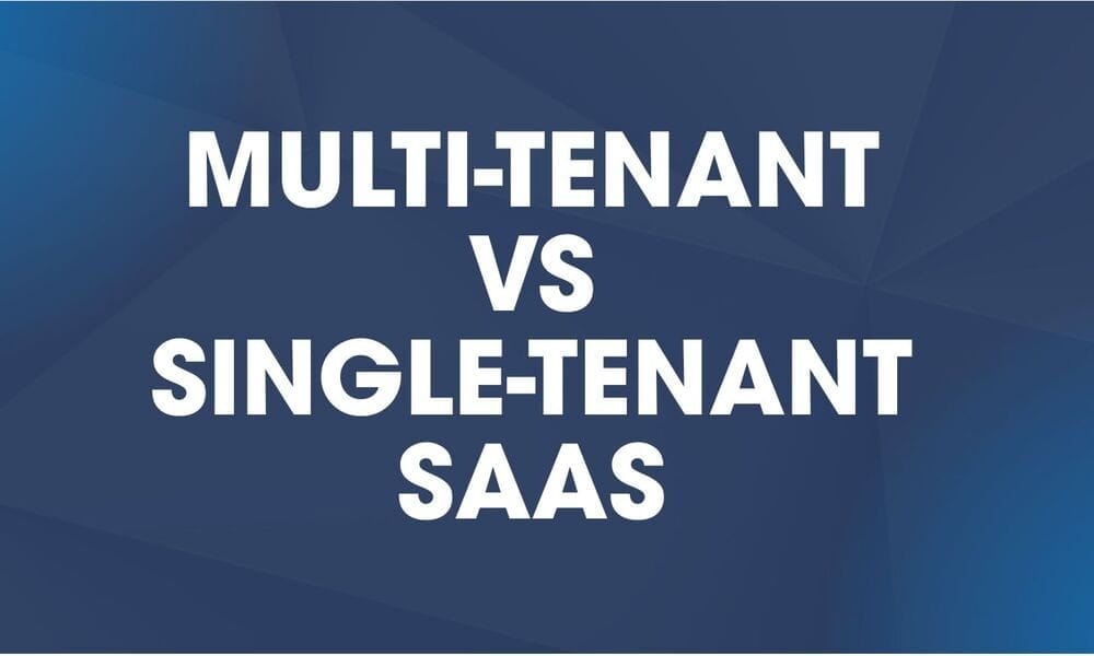Multi-Tenant vs Single-Tenant SaaS: Which One Fits Your Product?