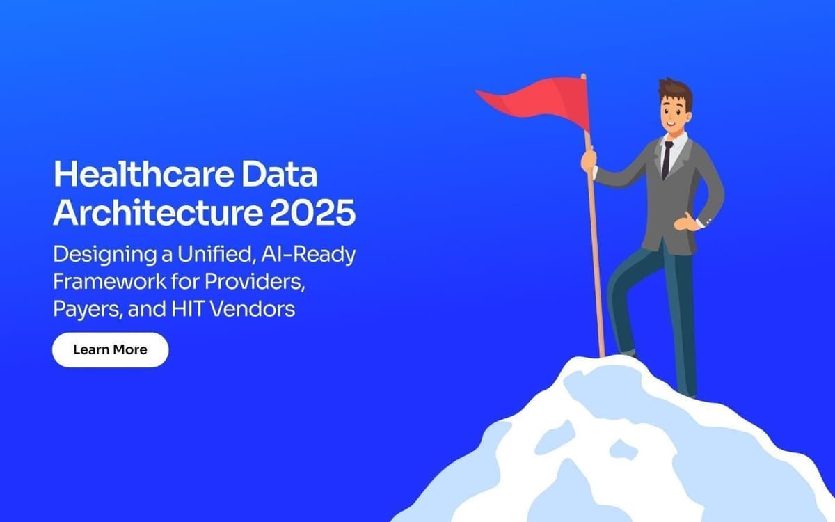Healthcare Data Architecture 2025: Designing a Unified, AI-Ready Framework for Providers, Payers, and HIT Vendors Post feature image