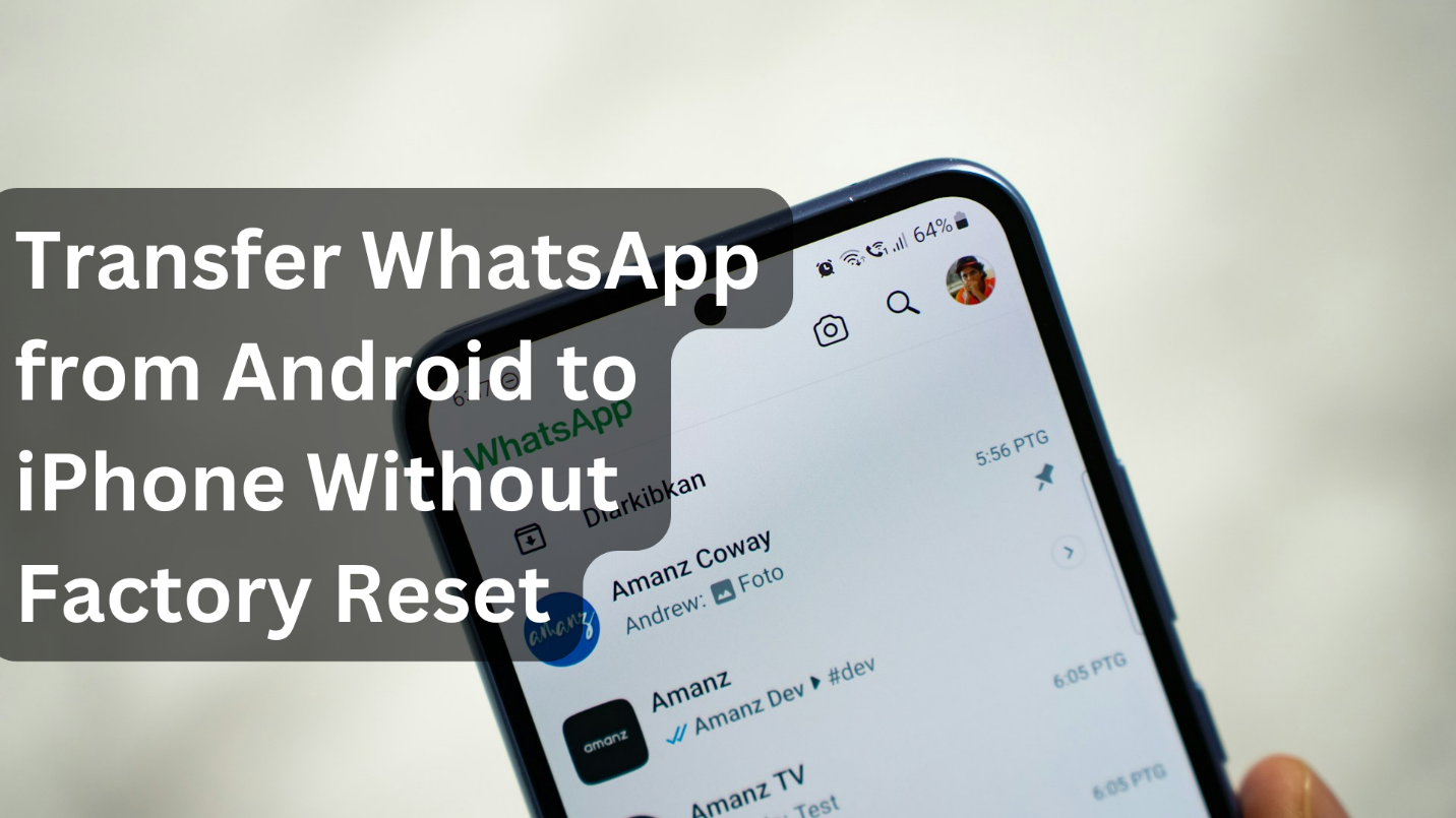 Transfer WhatsApp from Android to iPhone Without Factory Reset [Step-By-Step Guide] Post image
