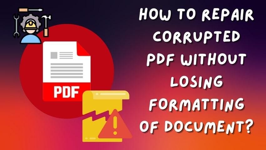 [2025 Guide] How to Repair Corrupted PDF Files without Losing Formatting Post image